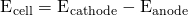 Rendered by QuickLaTeX.com {\text{E}}^{\text{°}}{}_{\text{cell}}={\text{E}}^{\text{°}}{}_{\text{cathode}}-{\text{E}}^{\text{°}}{}_{\text{anode}}