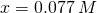 Rendered by QuickLaTeX.com x=0.077\phantom{\rule{0.2em}{0ex}}M