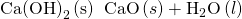Rendered by QuickLaTeX.com \text{Ca}{\left(\text{OH}\right)}_{2}\left(\text{s}\right)\phantom{\rule{0.2em}{0ex}}⟶\phantom{\rule{0.2em}{0ex}}\text{CaO}\left(s\right)+{\text{H}}_{2}\text{O}\left(l\right)