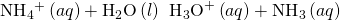 Rendered by QuickLaTeX.com {\text{NH}}_{4}{}^{\text{+}}\left(aq\right)+{\text{H}}_{2}\text{O}\left(l\right)\phantom{\rule{0.2em}{0ex}}⇌\phantom{\rule{0.2em}{0ex}}{\text{H}}_{3}{\text{O}}^{\text{+}}\left(aq\right)+{\text{NH}}_{3}\left(aq\right)