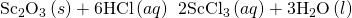 Rendered by QuickLaTeX.com {\text{Sc}}_{2}{\text{O}}_{3}\left(s\right)+\text{6HCl}\left(aq\right)\phantom{\rule{0.2em}{0ex}}⟶\phantom{\rule{0.2em}{0ex}}{\text{2ScCl}}_{3}\left(aq\right)+{\text{3H}}_{2}\text{O}\left(l\right)