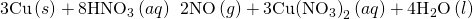 Rendered by QuickLaTeX.com \text{3Cu}\left(s\right)+{\text{8HNO}}_{3}\left(aq\right)\phantom{\rule{0.2em}{0ex}}⟶\phantom{\rule{0.2em}{0ex}}\text{2NO}\left(g\right)+\text{3Cu}{\left({\text{NO}}_{3}\right)}_{2}\left(aq\right)+{\text{4H}}_{2}\text{O}\left(l\right)