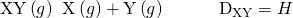 Rendered by QuickLaTeX.com \text{XY}\left(g\right)\phantom{\rule{0.2em}{0ex}}⟶\phantom{\rule{0.2em}{0ex}}\text{X}\left(g\right)+\text{Y}\left(g\right)\phantom{\rule{3em}{0ex}}{\text{D}}_{\text{X−Y}}=\text{Δ}H\text{°}