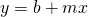 Rendered by QuickLaTeX.com y=b+mx