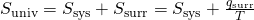 Rendered by QuickLaTeX.com \text{Δ}{S}_{\text{univ}}=\text{Δ}{S}_{\text{sys}}+\text{Δ}{S}_{\text{surr}}=\text{Δ}{S}_{\text{sys}}+\frac{{q}_{\text{surr}}}{T}