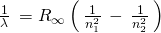 Rendered by QuickLaTeX.com \phantom{\rule{0.2em}{0ex}}\frac{1}{\lambda }\phantom{\rule{0.2em}{0ex}}={R}_{\infty }\left(\phantom{\rule{0.2em}{0ex}}\frac{1}{{n}_{1}^{2}}\phantom{\rule{0.2em}{0ex}}-\phantom{\rule{0.2em}{0ex}}\frac{1}{{n}_{2}^{2}}\phantom{\rule{0.2em}{0ex}}\right)