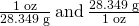 Rendered by QuickLaTeX.com \frac{\text{1 oz}}{\text{28.349 g}}\phantom{\rule{0.2em}{0ex}}\text{and}\phantom{\rule{0.2em}{0ex}}\frac{\text{28.349 g}}{\text{1 oz}}