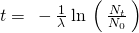 Rendered by QuickLaTeX.com t=\phantom{\rule{0.2em}{0ex}}-\frac{1}{\lambda }\phantom{\rule{0.2em}{0ex}}\text{ln}\phantom{\rule{0.2em}{0ex}}\left(\phantom{\rule{0.2em}{0ex}}\frac{{N}_{t}}{{N}_{0}}\phantom{\rule{0.2em}{0ex}}\right)