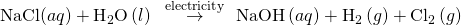 Rendered by QuickLaTeX.com \begin{array}{}\\ \\ \text{NaCl}\left(aq\right)+{\text{H}}_{2}\text{O}\left(l\right)\phantom{\rule{0.2em}{0ex}}\stackrel{\phantom{\rule{0.2em}{0ex}}\text{electricity}\phantom{\rule{0.2em}{0ex}}}{\to }\phantom{\rule{0.2em}{0ex}}\text{NaOH}\left(aq\right)+{\text{H}}_{2}\left(g\right)+{\text{Cl}}_{2}\left(g\right)\end{array}