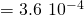 Rendered by QuickLaTeX.com =3.6\phantom{\rule{0.2em}{0ex}}×\phantom{\rule{0.2em}{0ex}}{10}^{-4}