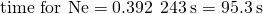 \text{time for Ne}=0.392\phantom{\rule{0.2em}{0ex}}×\phantom{\rule{0.2em}{0ex}}243\phantom{\rule{0.2em}{0ex}}\text{s}=95.3\phantom{\rule{0.2em}{0ex}}\text{s}