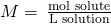 Rendered by QuickLaTeX.com M=\phantom{\rule{0.2em}{0ex}}\frac{\text{mol solute}}{\text{L solution}}\phantom{\rule{0.2em}{0ex}}