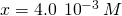 Rendered by QuickLaTeX.com x=4.0\phantom{\rule{0.2em}{0ex}}×\phantom{\rule{0.2em}{0ex}}{10}^{-3}\phantom{\rule{0.2em}{0ex}}M