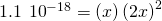 Rendered by QuickLaTeX.com 1.1\phantom{\rule{0.2em}{0ex}}×\phantom{\rule{0.2em}{0ex}}{10}^{-18}=\left(x\right)\left(2x{\right)}^{2}