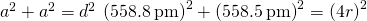 Rendered by QuickLaTeX.com {a}^{2}+{a}^{2}={d}^{2}\phantom{\rule{0.2em}{0ex}}⟶\phantom{\rule{0.2em}{0ex}}{\left(558.8\phantom{\rule{0.2em}{0ex}}\text{pm}\right)}^{2}+{\left(558.5\phantom{\rule{0.2em}{0ex}}\text{pm}\right)}^{2}={\left(4r\right)}^{2}
