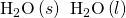 Rendered by QuickLaTeX.com {\text{H}}_{2}\text{O}\left(s\right)\phantom{\rule{0.2em}{0ex}}⟶\phantom{\rule{0.2em}{0ex}}{\text{H}}_{2}\text{O}\left(l\right)