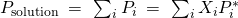 Rendered by QuickLaTeX.com {P}_{\text{solution}}\phantom{\rule{0.2em}{0ex}}=\phantom{\rule{0.2em}{0ex}}\sum _{i}{P}_{i}\phantom{\rule{0.2em}{0ex}}=\phantom{\rule{0.2em}{0ex}}\sum _{i}{X}_{i}{P}_{i}^{*}