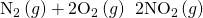 Rendered by QuickLaTeX.com {\text{N}}_{2}\left(g\right)+2{\text{O}}_{2}\left(g\right)\phantom{\rule{0.2em}{0ex}}⟶\phantom{\rule{0.2em}{0ex}}2{\text{NO}}_{2}\left(g\right)