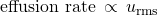 Rendered by QuickLaTeX.com \text{effusion rate}\phantom{\rule{0.2em}{0ex}}\propto \phantom{\rule{0.2em}{0ex}}{u}_{\text{rms}}