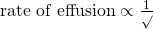 \text{rate of effusion}\propto \frac{1}{\sqrt{\text{ℳ}}}