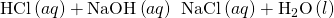 Rendered by QuickLaTeX.com \text{HCl}\left(aq\right)+\text{NaOH}\left(aq\right)\phantom{\rule{0.2em}{0ex}}⟶\phantom{\rule{0.2em}{0ex}}\text{NaCl}\left(aq\right)+{\text{H}}_{2}\text{O}\left(l\right)