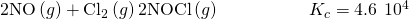 Rendered by QuickLaTeX.com 2\text{NO}\left(g\right)+{\text{Cl}}_{2}\left(g\right)⇌2\text{NOCl}\left(g\right)\phantom{\rule{5em}{0ex}}{K}_{c}=4.6\phantom{\rule{0.2em}{0ex}}×\phantom{\rule{0.2em}{0ex}}{10}^{4}