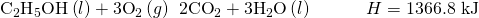 Rendered by QuickLaTeX.com {\text{C}}_{2}{\text{H}}_{5}\text{OH}\left(l\right)+3{\text{O}}_{2}\left(g\right)\phantom{\rule{0.2em}{0ex}}⟶\phantom{\rule{0.2em}{0ex}}2{\text{CO}}_{2}+3{\text{H}}_{2}\text{O}\left(l\right)\phantom{\rule{3em}{0ex}}\text{Δ}H\text{°}=\text{−1366.8 kJ}