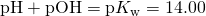 Rendered by QuickLaTeX.com \text{pH}+\text{pOH}=\text{p}{K}_{\text{w}}=14.00