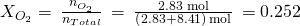 Rendered by QuickLaTeX.com {X}_{{O}_{2}}=\phantom{\rule{0.2em}{0ex}}\frac{{n}_{{O}_{2}}}{{n}_{Total}}\phantom{\rule{0.2em}{0ex}}=\phantom{\rule{0.2em}{0ex}}\frac{\text{2.83 mol}}{\left(2.83+8.41\right)\phantom{\rule{0.2em}{0ex}}\text{mol}}\phantom{\rule{0.2em}{0ex}}=0.252