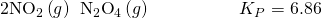 Rendered by QuickLaTeX.com {\text{2NO}}_{2}\left(g\right)\phantom{\rule{0.2em}{0ex}}⇌\phantom{\rule{0.2em}{0ex}}{\text{N}}_{2}{\text{O}}_{4}\left(g\right)\phantom{\rule{5em}{0ex}}{K}_{P}=6.86