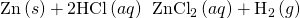 Rendered by QuickLaTeX.com \text{Zn}\left(s\right)+2\text{HCl}\left(aq\right)\phantom{\rule{0.2em}{0ex}}⟶\phantom{\rule{0.2em}{0ex}}{\text{ZnCl}}_{2}\left(aq\right)+{\text{H}}_{2}\left(g\right)