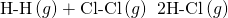 Rendered by QuickLaTeX.com \text{H-H}\left(g\right)+\text{Cl-Cl}\left(g\right)\phantom{\rule{0.2em}{0ex}}⟶\phantom{\rule{0.2em}{0ex}}2\text{H-Cl}\left(g\right)