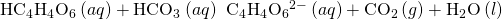 Rendered by QuickLaTeX.com {\text{HC}}_{4}{\text{H}}_{4}{\text{O}}_{6}{}^{\text{−}}\left(aq\right)+{\text{HCO}}_{3}{}^{\text{−}}\left(aq\right)\phantom{\rule{0.2em}{0ex}}⟶\phantom{\rule{0.2em}{0ex}}{\text{C}}_{4}{\text{H}}_{4}{\text{O}}_{6}{}^{2-}\left(aq\right)+{\text{CO}}_{2}\left(g\right)+{\text{H}}_{2}\text{O}\left(l\right)