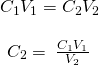 Rendered by QuickLaTeX.com \begin{array}{c}{C}_{1}{V}_{1}={C}_{2}{V}_{2}\\ \\ {C}_{2}=\phantom{\rule{0.2em}{0ex}}\frac{{C}_{1}{V}_{1}}{{V}_{2}}\phantom{\rule{0.2em}{0ex}}\end{array}
