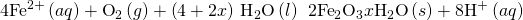 Rendered by QuickLaTeX.com 4{\text{Fe}}^{2+}\left(aq\right)+{\text{O}}_{2}\left(g\right)+\left(4+2x\right)\phantom{\rule{0.2em}{0ex}}{\text{H}}_{2}\text{O}\left(l\right)\phantom{\rule{0.2em}{0ex}}⟶\phantom{\rule{0.2em}{0ex}}2{\text{Fe}}_{2}{\text{O}}_{3}\text{·}x{\text{H}}_{2}\text{O}\left(s\right)+8{\text{H}}^{\text{+}}\left(aq\right)