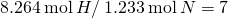 Rendered by QuickLaTeX.com 8.264\phantom{\rule{0.2em}{0ex}}\text{mol}\phantom{\rule{0.2em}{0ex}}H/\phantom{\rule{0.2em}{0ex}}1.233\phantom{\rule{0.2em}{0ex}}\text{mol}\phantom{\rule{0.2em}{0ex}}N=7