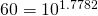 Rendered by QuickLaTeX.com \text{60}={\text{10}}^{\text{1}\text{.7782}}