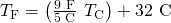 Rendered by QuickLaTeX.com {T}_{\text{°F}}=\left(\frac{\text{9 °F}}{\text{5 °C}}\phantom{\rule{0.2em}{0ex}}×\phantom{\rule{0.2em}{0ex}}{T}_{\text{°C}}\right)+\text{32 °C}