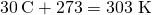 Rendered by QuickLaTeX.com 30\phantom{\rule{0.2em}{0ex}}\text{°C}+273=\text{303 K}