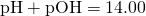 Rendered by QuickLaTeX.com \text{pH}+\text{pOH}=14.00