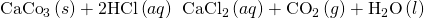 Rendered by QuickLaTeX.com {\text{CaCo}}_{3}\left(s\right)+\text{2HCl}\left(aq\right)\phantom{\rule{0.2em}{0ex}}⟶\phantom{\rule{0.2em}{0ex}}{\text{CaCl}}_{2}\left(aq\right)+{\text{CO}}_{2}\left(g\right)+{\text{H}}_{2}\text{O}\left(l\right)