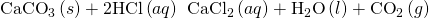 Rendered by QuickLaTeX.com {\text{CaCO}}_{3}\left(s\right)+2\text{HCl}\left(aq\right)\phantom{\rule{0.2em}{0ex}}⇌\phantom{\rule{0.2em}{0ex}}{\text{CaCl}}_{2}\left(aq\right)+{\text{H}}_{2}\text{O}\left(l\right)+{\text{CO}}_{2}\left(g\right)