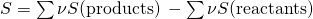 Rendered by QuickLaTeX.com \text{Δ}S\text{°}=\sum \nu S\text{°}\text{(products)}\phantom{\rule{0.2em}{0ex}}-\sum \nu S\text{°}\text{(reactants)}