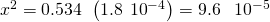 Rendered by QuickLaTeX.com {x}^{\text{2}}=0.534\phantom{\rule{0.2em}{0ex}}×\phantom{\rule{0.2em}{0ex}}\left(1.8\phantom{\rule{0.2em}{0ex}}×\phantom{\rule{0.2em}{0ex}}{10}^{-4}\right)=9.6\phantom{\rule{0.4em}{0ex}}×\phantom{\rule{0.4em}{0ex}}{10}^{-5}