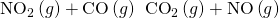 Rendered by QuickLaTeX.com {\text{NO}}_{2}\left(g\right)+\text{CO}\left(g\right)\phantom{\rule{0.2em}{0ex}}⟶\phantom{\rule{0.2em}{0ex}}{\text{CO}}_{2}\left(g\right)+\text{NO}\left(g\right)