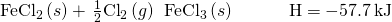 Rendered by QuickLaTeX.com {\text{FeCl}}_{2}\left(s\right)+\phantom{\rule{0.1em}{0ex}}\frac{1}{2}{\text{Cl}}_{2}\left(g\right)\phantom{\rule{0.2em}{0ex}}⟶\phantom{\rule{0.2em}{0ex}}{\text{FeCl}}_{3}\left(s\right)\phantom{\rule{3em}{0ex}}\text{Δ}\text{H}\text{°}=-57.7\phantom{\rule{0.2em}{0ex}}\text{kJ}