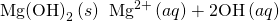 Rendered by QuickLaTeX.com \text{Mg}{\left(\text{OH}\right)}_{2}\left(s\right)\phantom{\rule{0.2em}{0ex}}⇌\phantom{\rule{0.2em}{0ex}}{\text{Mg}}^{2+}\left(aq\right)+2{\text{OH}}^{\text{−}}\left(aq\right)