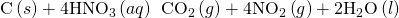 Rendered by QuickLaTeX.com \text{C}\left(s\right)+4{\text{HNO}}_{3}\left(aq\right)\phantom{\rule{0.2em}{0ex}}⟶\phantom{\rule{0.2em}{0ex}}{\text{CO}}_{2}\left(g\right)+4{\text{NO}}_{2}\left(g\right)+2{\text{H}}_{2}\text{O}\left(l\right)