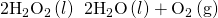 Rendered by QuickLaTeX.com 2{\text{H}}_{2}{\text{O}}_{2}\left(l\right)\phantom{\rule{0.2em}{0ex}}⟶\phantom{\rule{0.2em}{0ex}}2{\text{H}}_{2}\text{O}\left(l\right)+{\text{O}}_{2}\left(\text{g}\right)