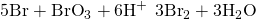 Rendered by QuickLaTeX.com {\text{5Br}}^{\text{−}}+{\text{BrO}}_{3}{}^{\text{−}}+{\text{6H}}^{\text{+}}\phantom{\rule{0.2em}{0ex}}⟶\phantom{\rule{0.2em}{0ex}}{\text{3Br}}_{2}+{\text{3H}}_{2}\text{O}